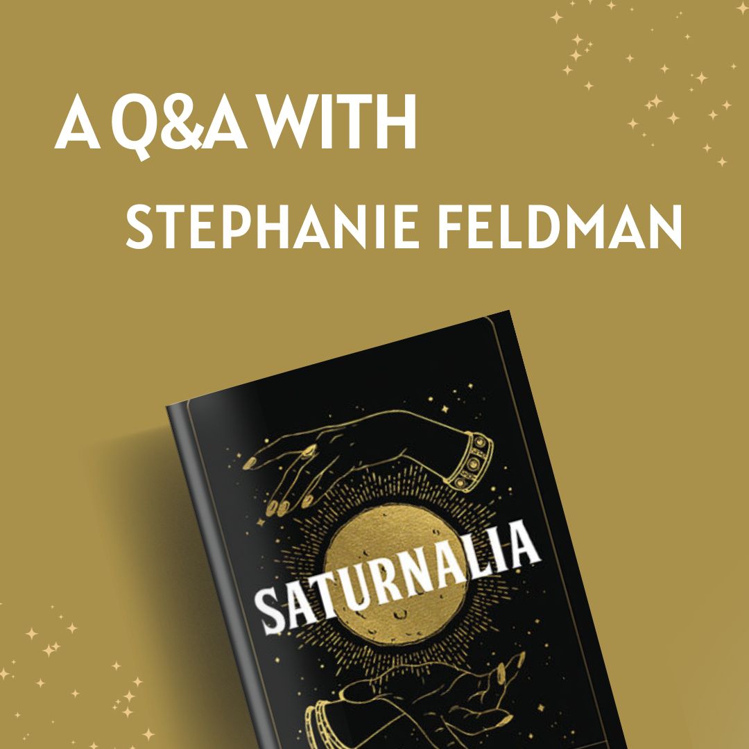 The cover of 'Saturnalia', which is black and gold, features against a pale gold background, with the text 'A Q&A with Sephanie Feldman'.